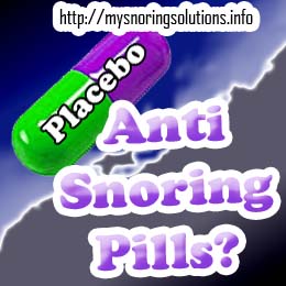 Can anti snoring pills work like a placebo Can anti snoring pills work like a placebo?